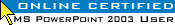SPECIALIST� Online Certified Microsoft PowerPoint 2003 User